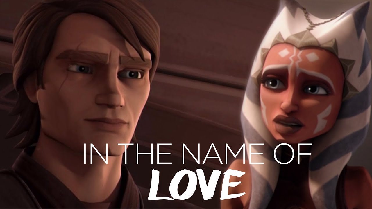 Anakin & Ahsoka || In The Name Of Love
