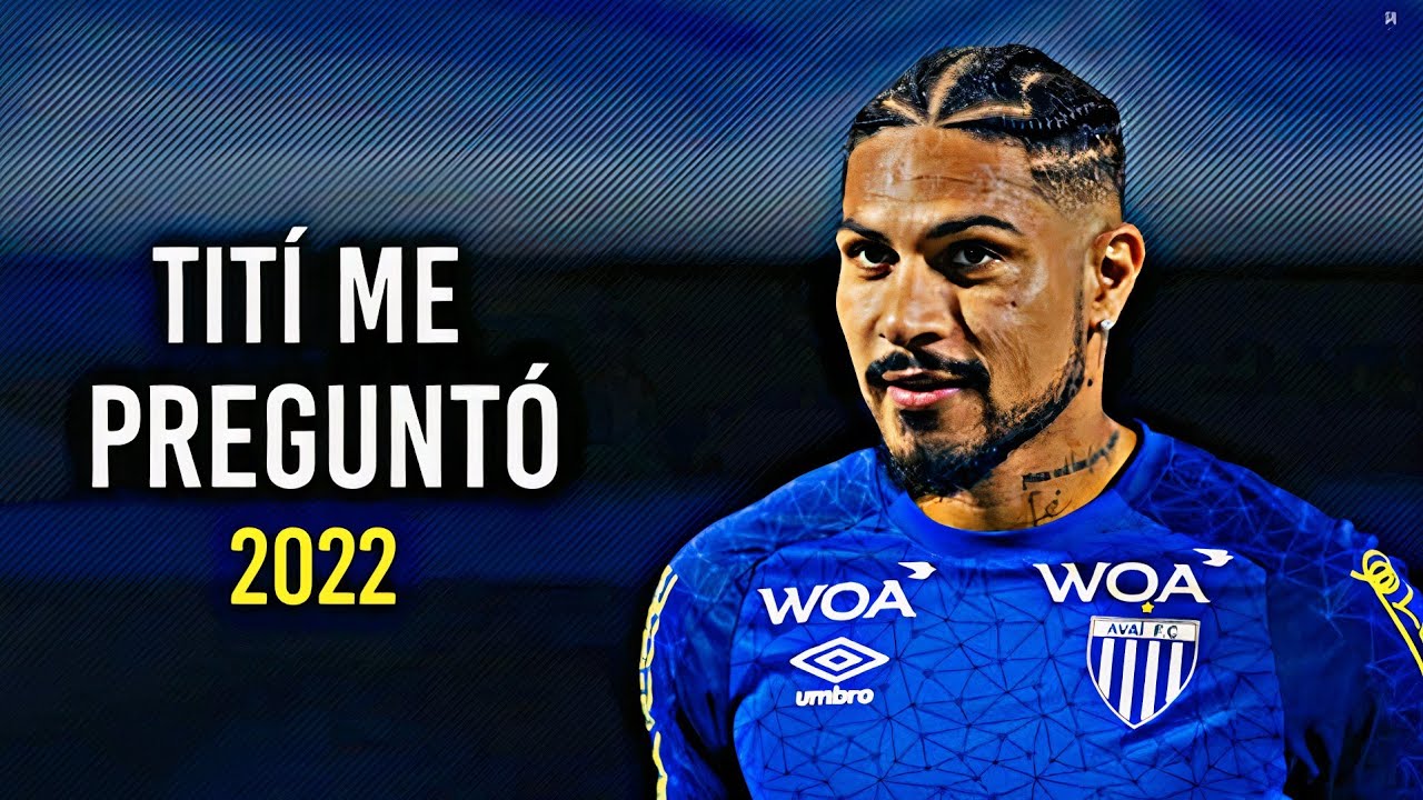 Paolo Guerrero ► Tit&iacute; Me Pregunt&oacute; - Bad Bunny ● Skills & Goals 2022 | HD
