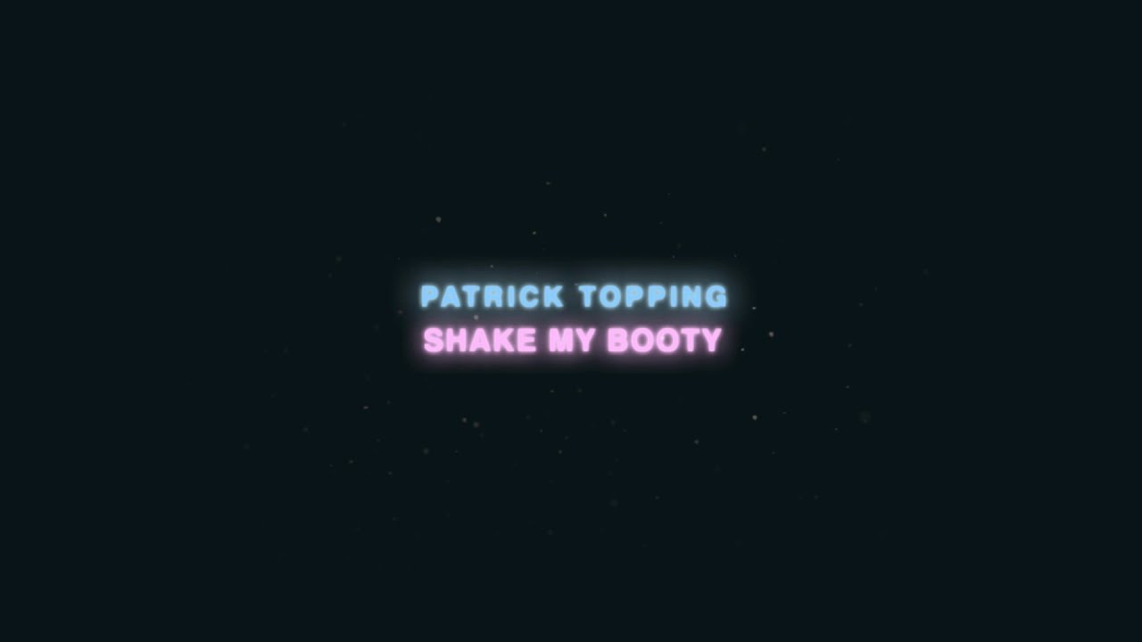 Patrick Topping - Shake My Booty