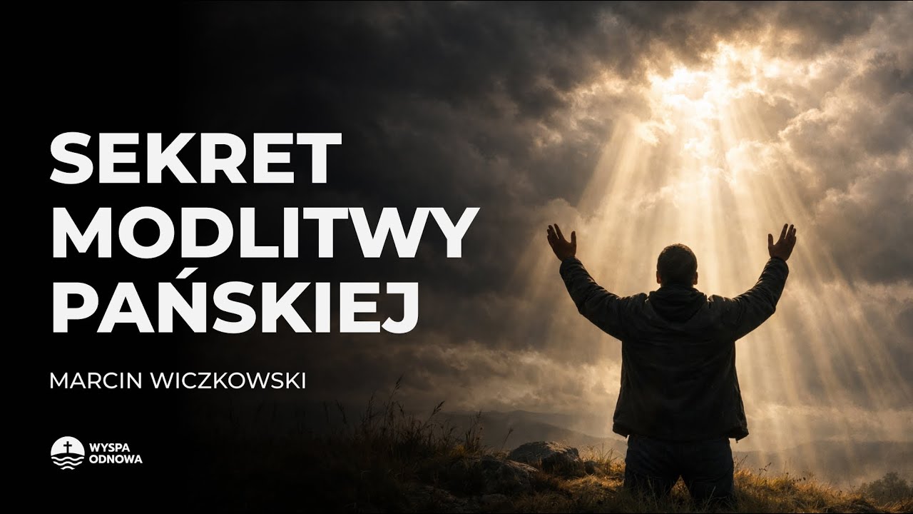 Sekret Modlitwy Pańskiej | Marcin Wiczkowski | Wyspa Odnowa