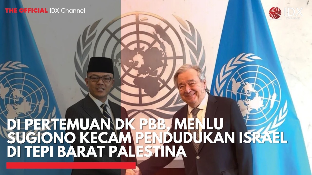 Di Pertemuan DK PBB, Menlu Sugiono Kecam Pendudukan Israel di Tepi Barat Palestina | IDXC UPDATE