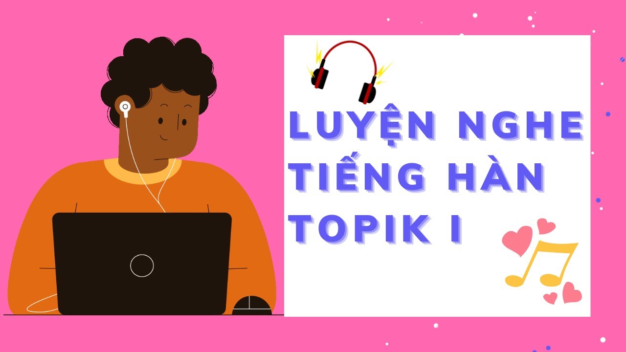 Luyện nghe chi tiết đề thi Topik I 《Luyện nghe cho người mới 》