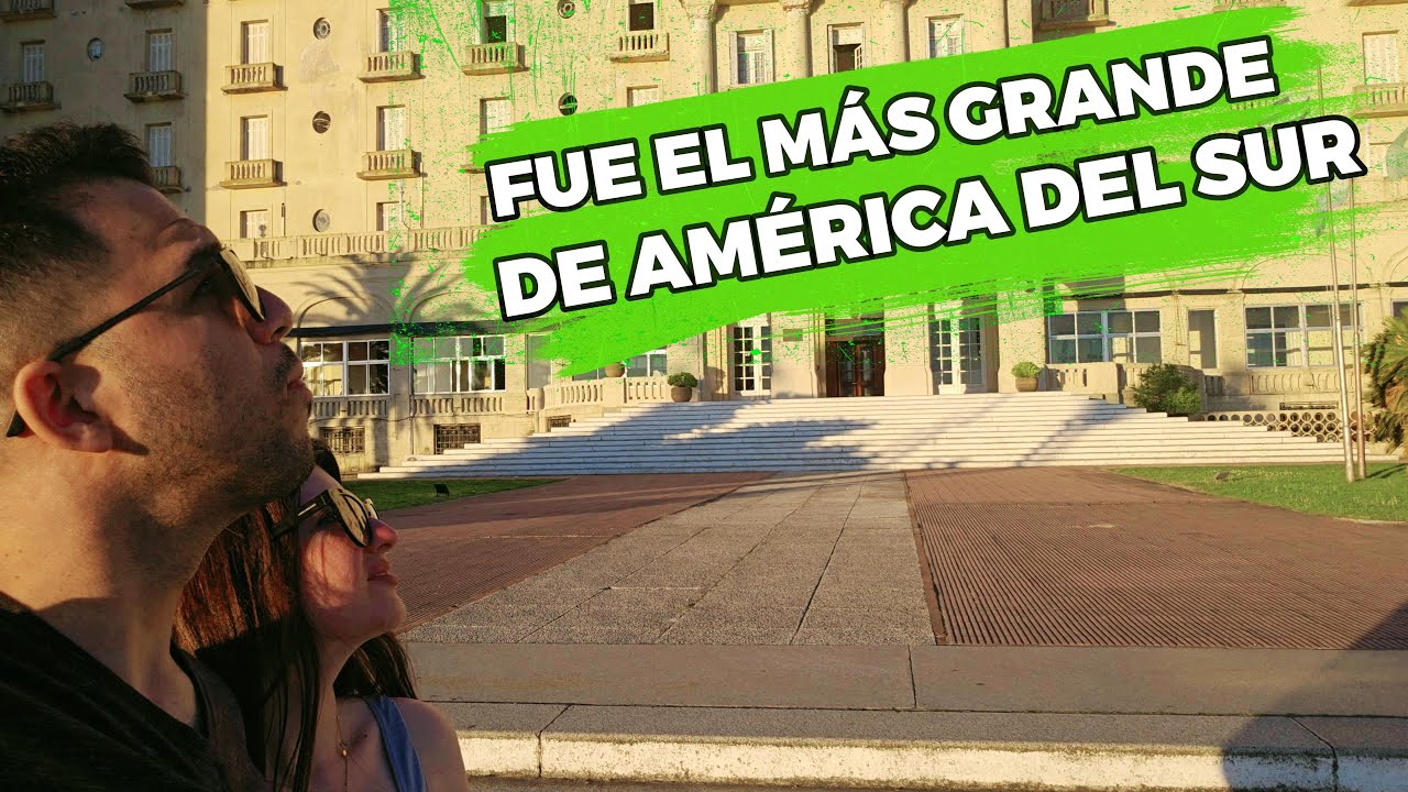 FUE EL MÁS GRANDE DE AMÉRICA DEL SUR (Argentino Hotel) #uruguay
