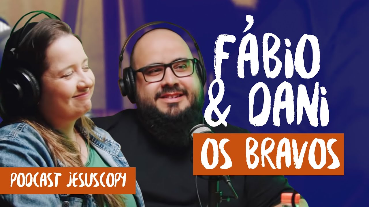 Fábio & Dani OS BRAVOS - JesusCopy Podcast #61