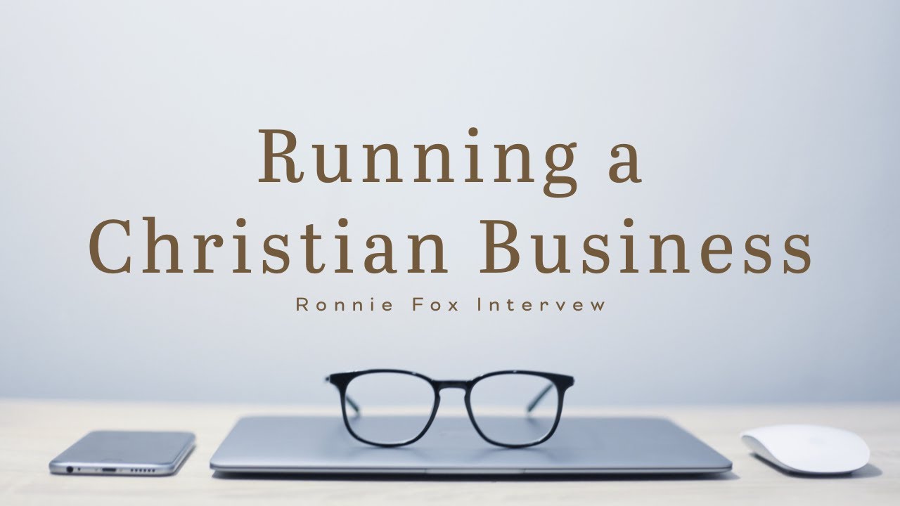 Running a Christian Business: Ronnie Fox Interview