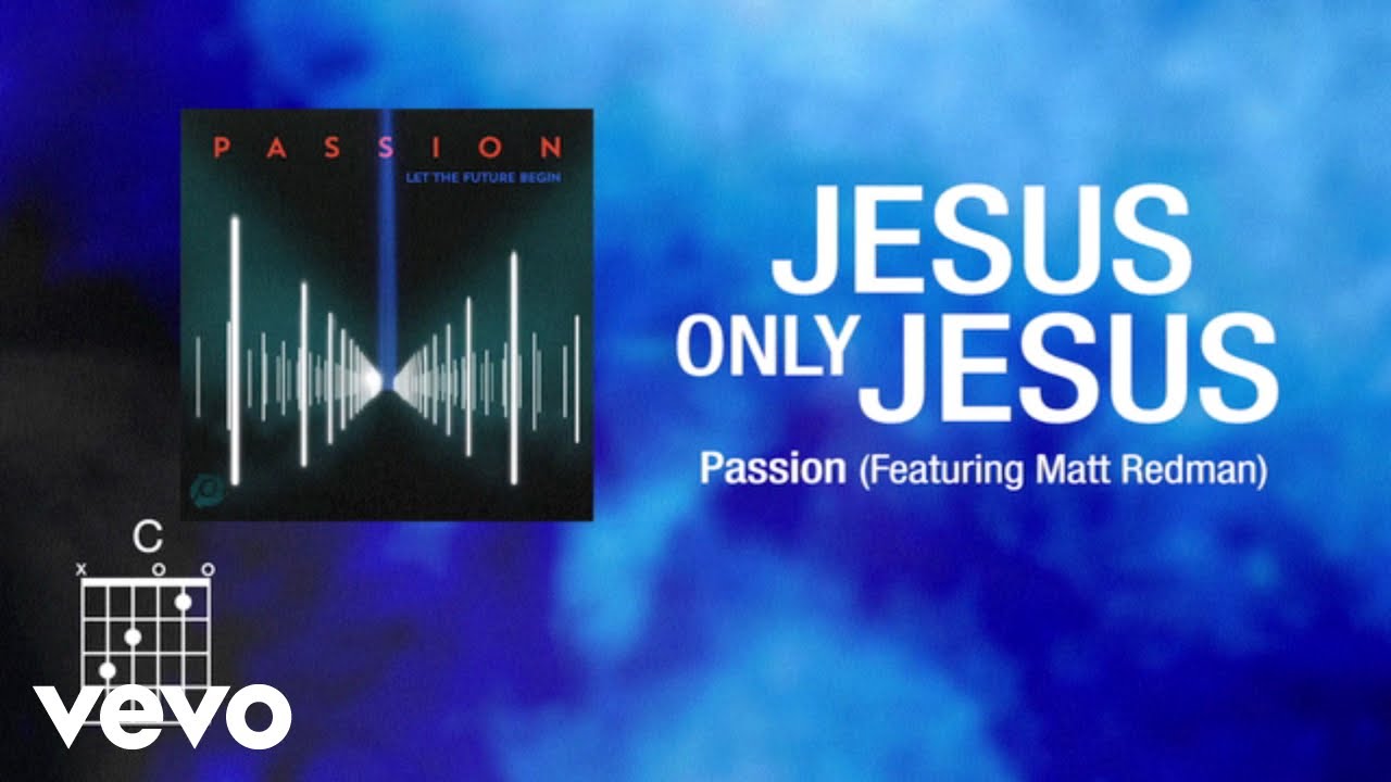 Passion - Jesus, Only Jesus [Lyrics] ft. Matt Redman