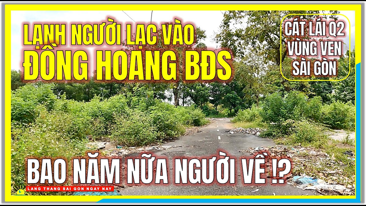 Lạnh Người Lạc Vào ĐỒNG HOANG BĐS | BAO NĂM NỮA NGƯỜI VỀ ĐÂY | KDC Cát Lái Vùng Ven Sài Gòn Ngày Nay