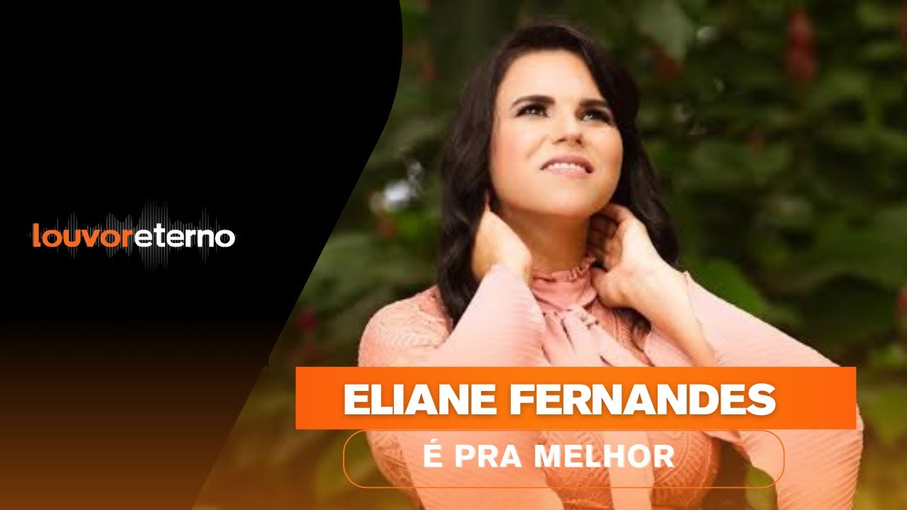 Eliane Fernandes - É Pra Melhor