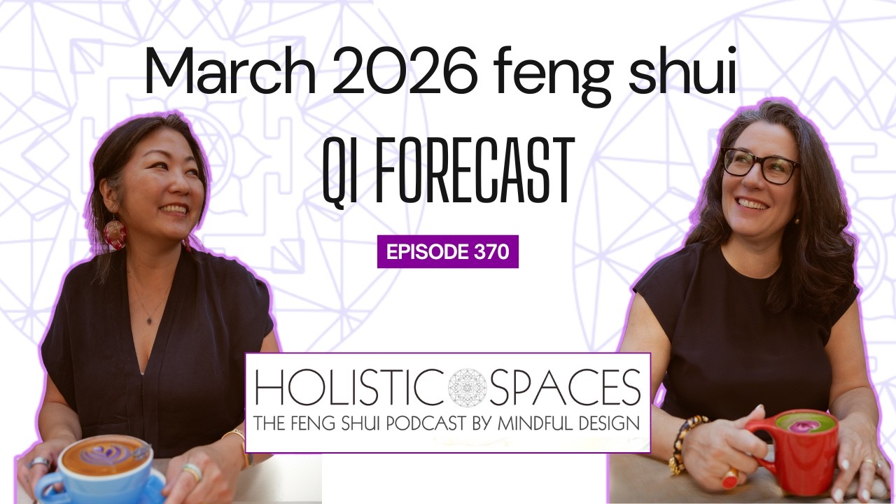 Holistic Spaces Podcast | Episode 370: Feng Shui Qi Forecast: March 2026