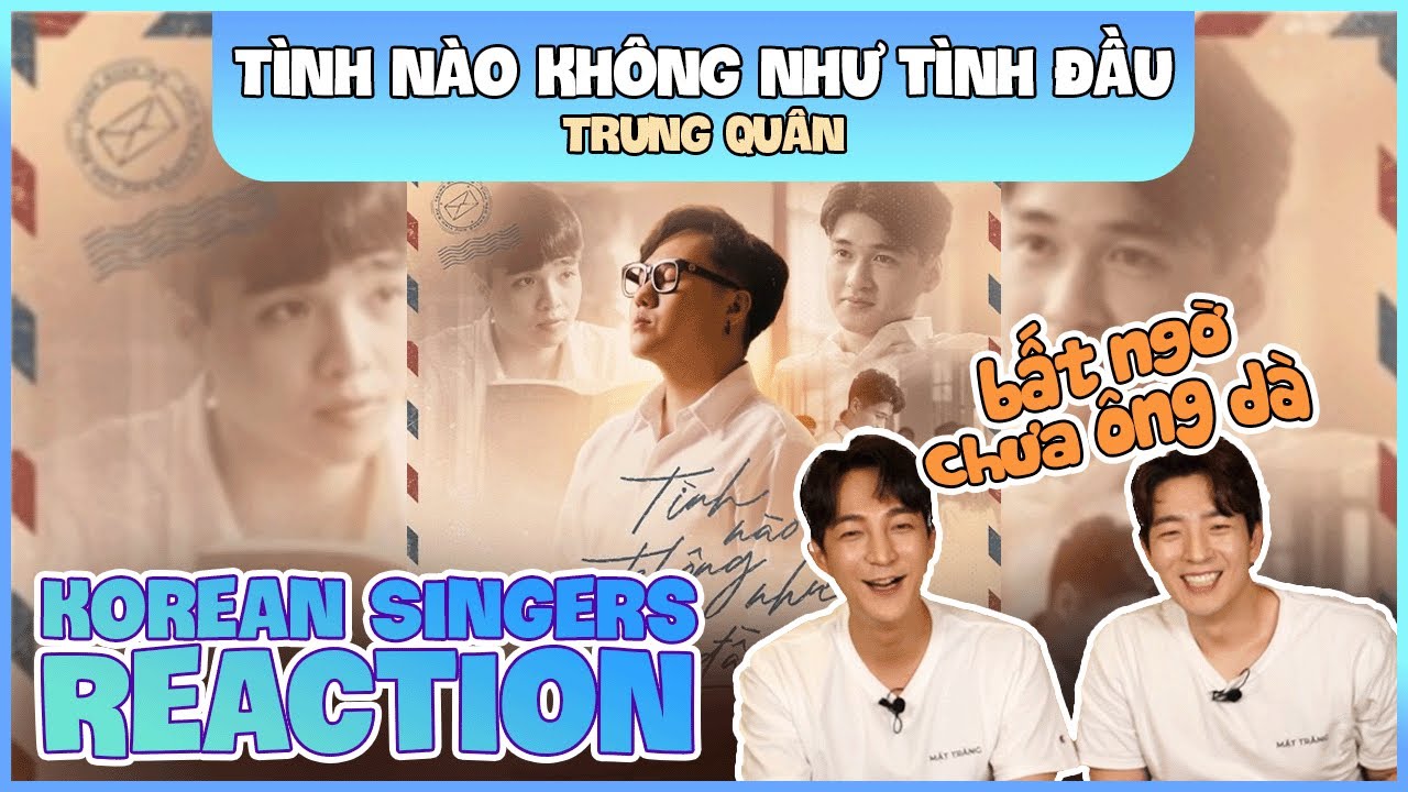 Korean singers🇰🇷Reaction - 'TÌNH NÀO KHÔNG NHƯ TÌNH ĐẦU' - 'TRUNG QUÂN🇻🇳'