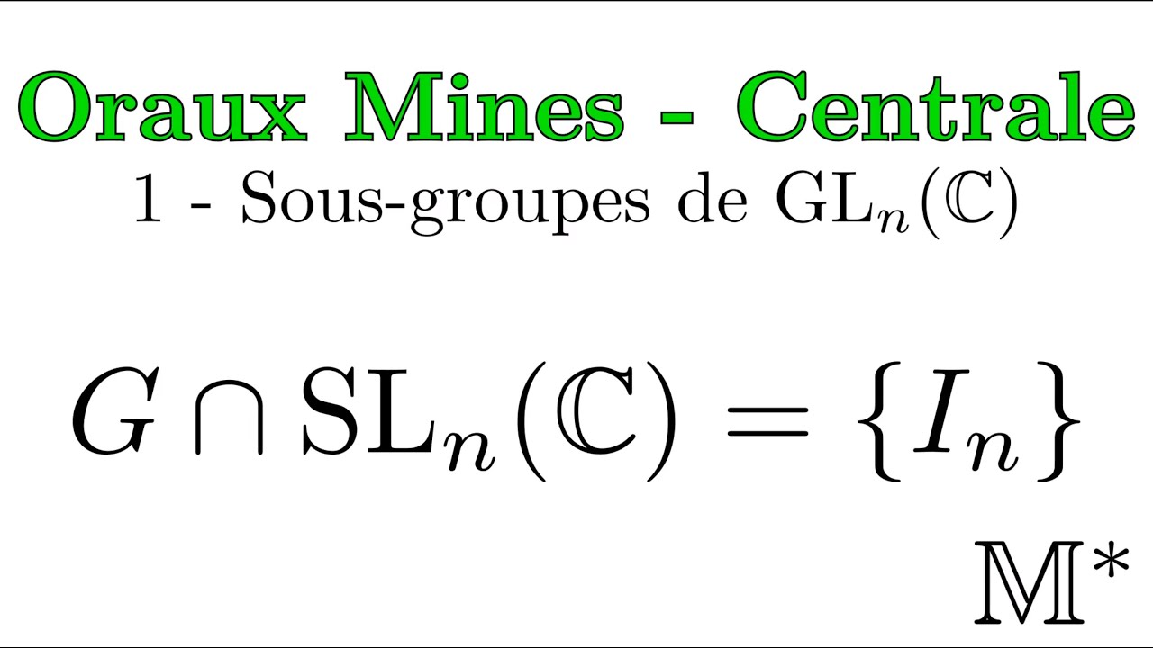 Oraux Mines - Centrale - 01 - Sous-groupes de GL_n(C)
