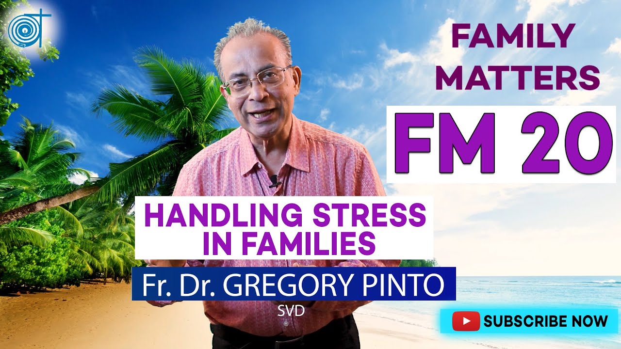 FM 20 | How to Handle Our Stress | Fr. Dr. Gregory Pinto, SVD | Family Matters | Atmadarshan, SVD