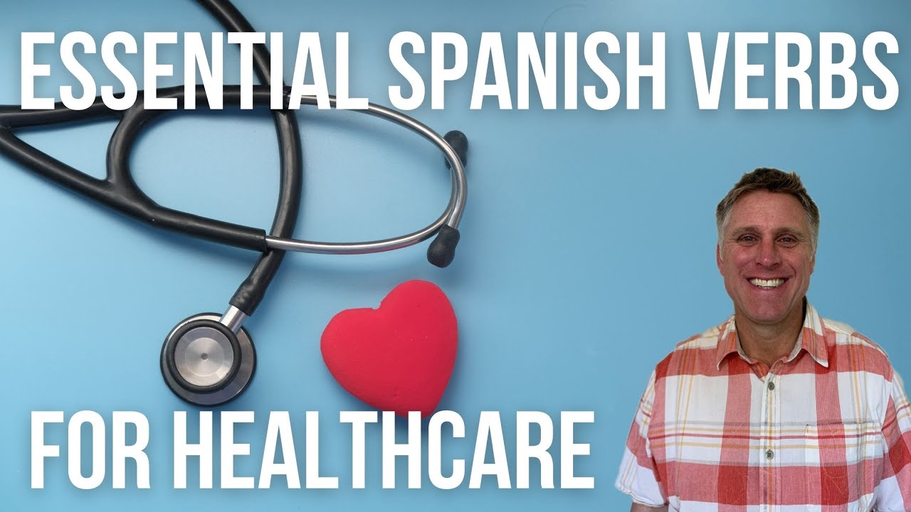 193 Essential Medical Spanish Verbs for Healthcare + Useful Tips for Learning Them