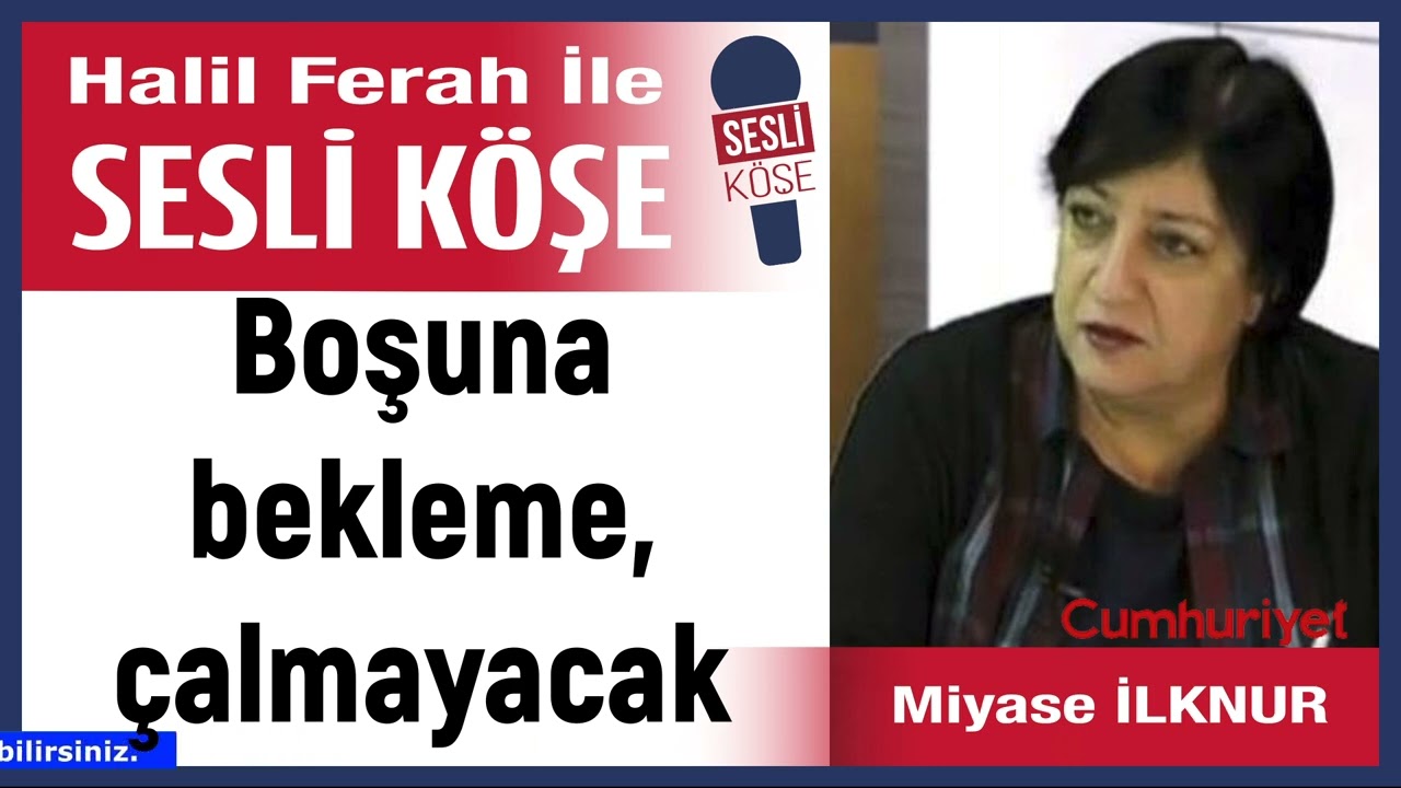 Miyase İlknur: 'Boşuna bekleme, &ccedil;almayacak' 04/04/26 Halil Ferah ile Sesli K&ouml;şe