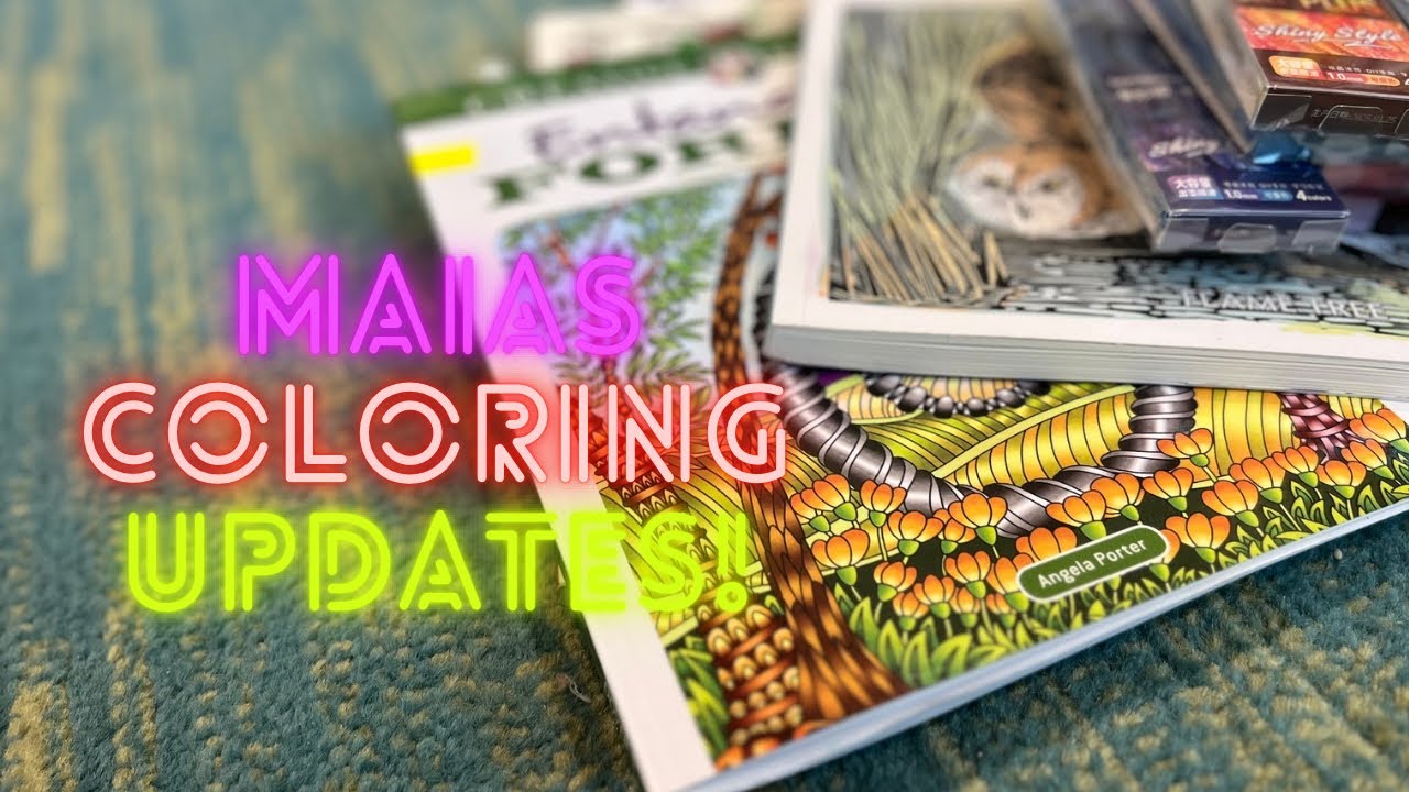 Maias Coloring Updates !  Episode #32 / Adult Coloring