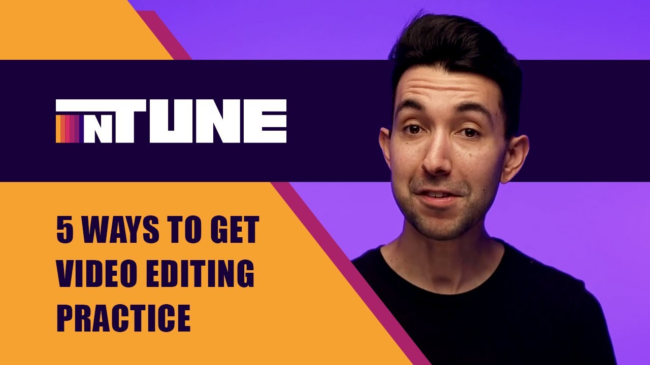 5 Ways to Get Video Editing Practice | In Tune