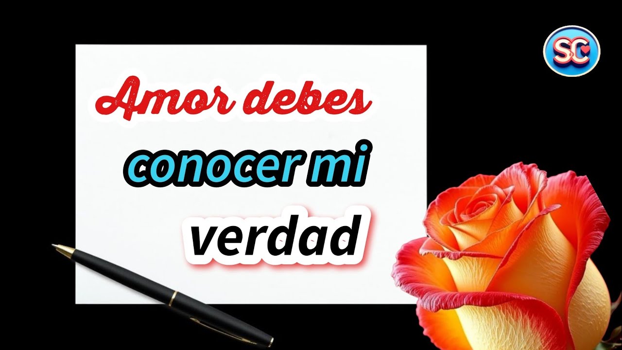 Hola AMOR debes conocer mi verdad