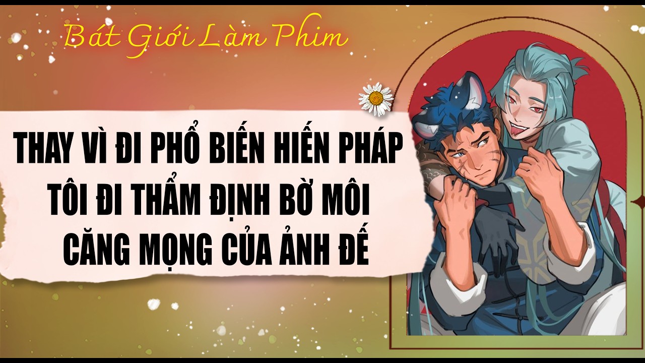 Audio truyện bl |  THAY VÌ ĐI PHỔ BIẾN HIẾN PHÁP, TÔI ĐI THẨM ĐỊNH BỜ | audio bl | Bát Giới Làm Phim