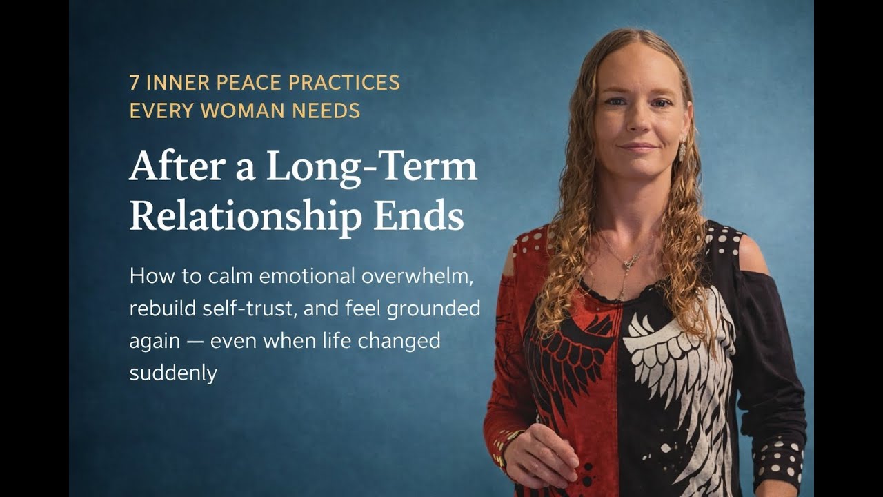 For Women Healing After a Relationship Ending - 7 Inner Peace Practices