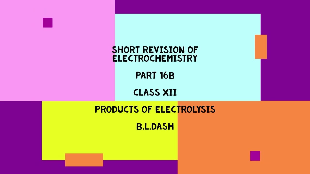 SHORT REVISION OF ELECTROCHEMISTRY.PART 16 B.CLASS XII.PRODUCTS OF ELECTROLYSIS.BLDASH