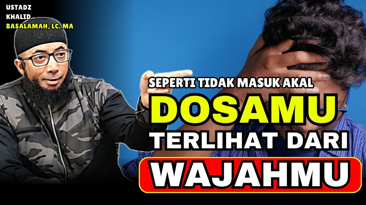 Seperti Tak Masuk Akal, Dosamu Bisa Terlihat Dari Raut Wajahmu | Ustadz Khalid Basalamah