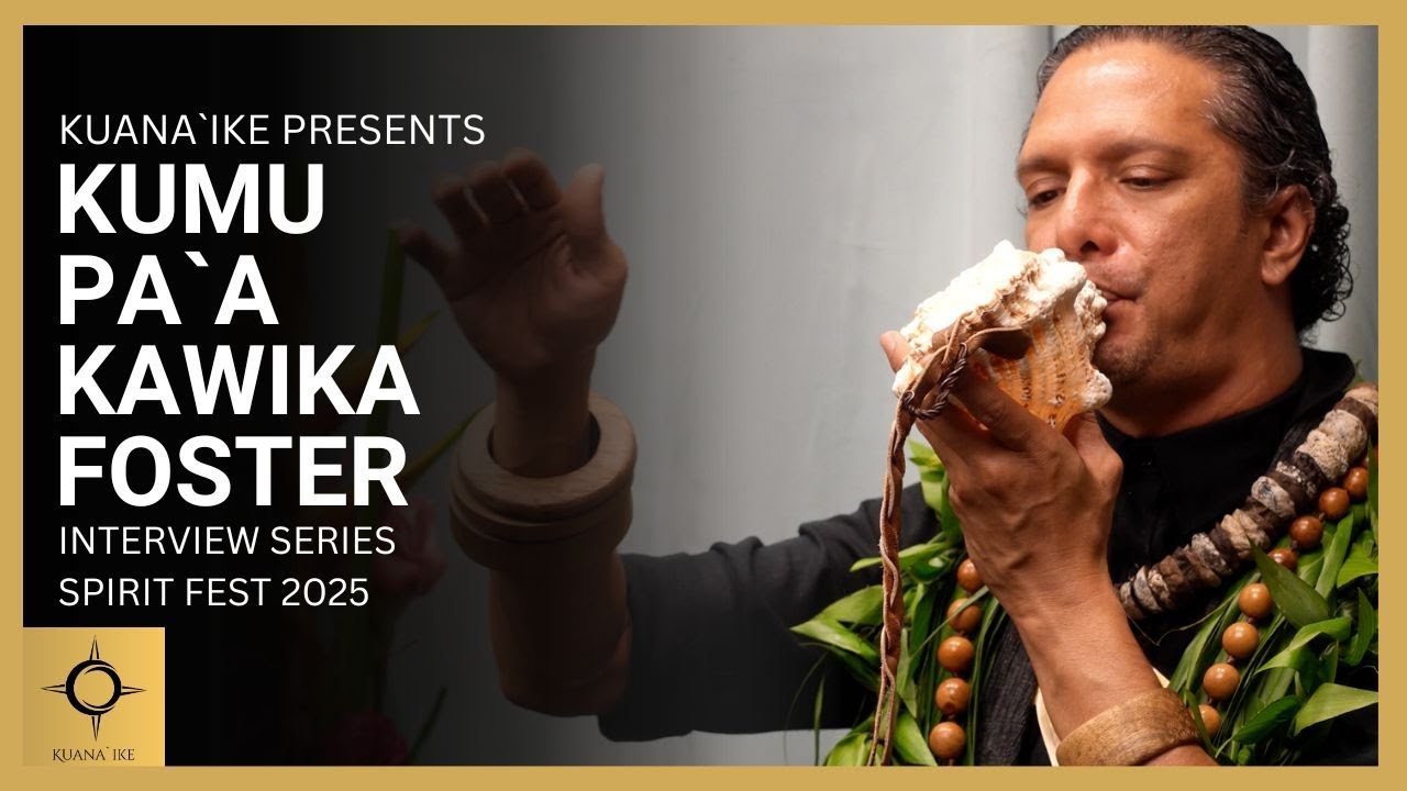 Kumu PA`A Kawika Foster - Aloha ʻĀina: Unconditional Love & 50 Generations of Wisdom | Spirit Fest