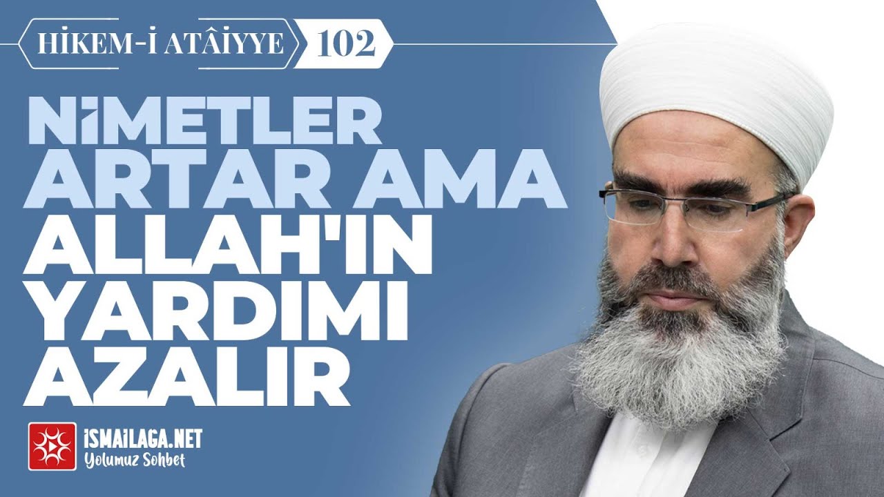 Hikem-i Atâiyye 102: Nimetler Artar Ama Allah'ın Yardımı Azalır– Mahmud Eren Hoca Efendi ​