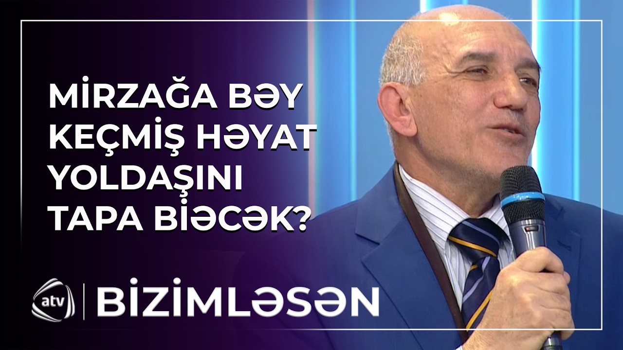 Mirzağa bəy 30 ildir görmədiyi xanımın axtarışında / Bizimləsən