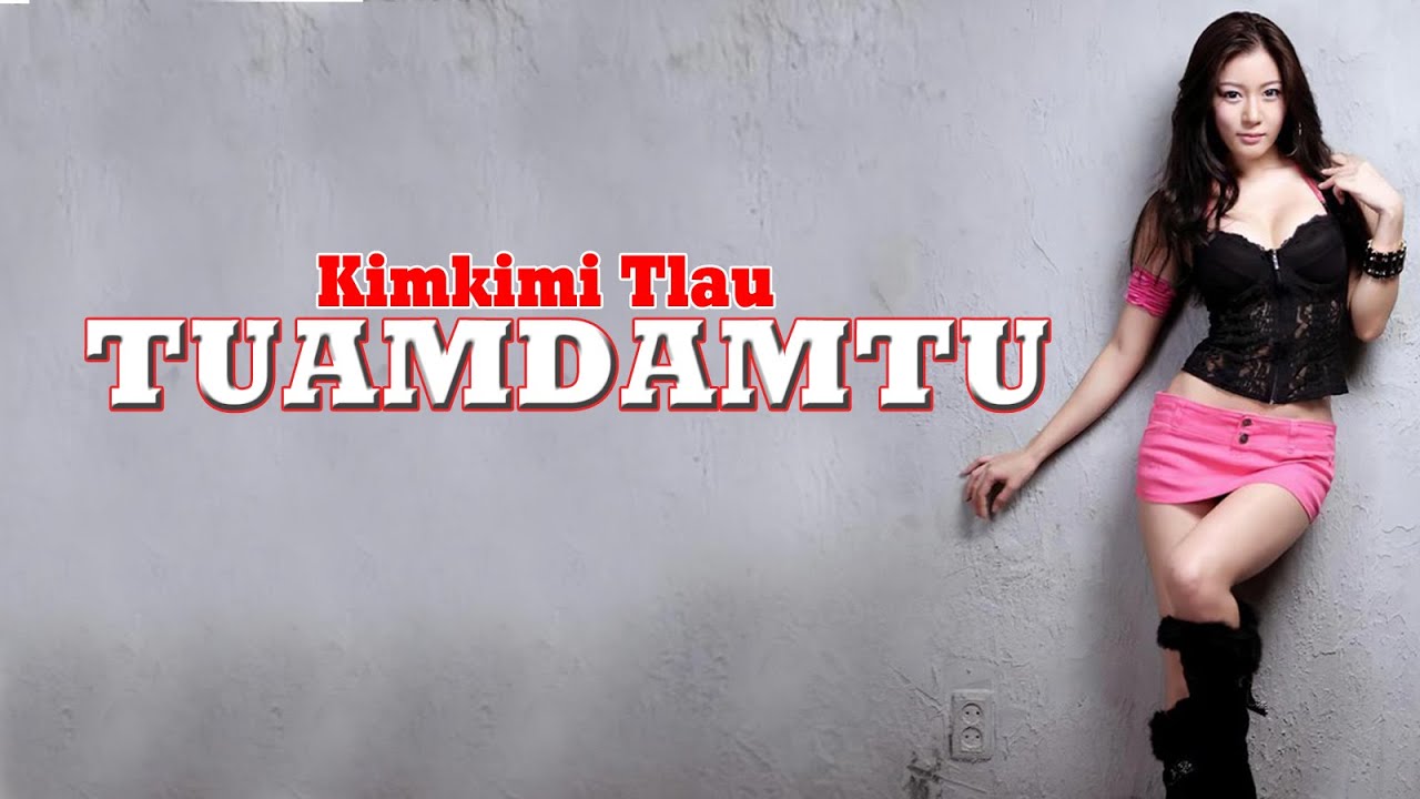 TUAMDAMTU | Compile - 1 | Kimkimi Tlau