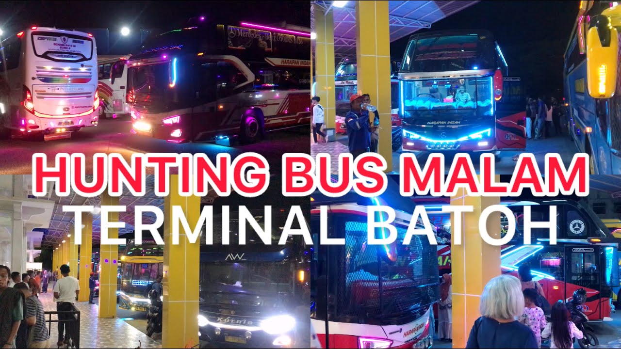 Hunting Malam Bus Mewah Terminal Batoh Banda Aceh
