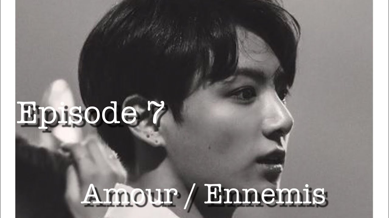 [BTS JUNGKOOK FF FR] Amour entre ennemis...Épisode 7