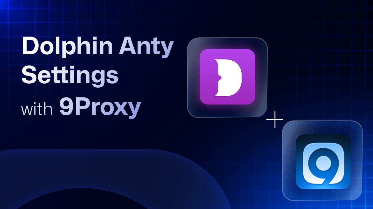 9Proxy | Dolphin Anty Settings with 9Proxy | Updated