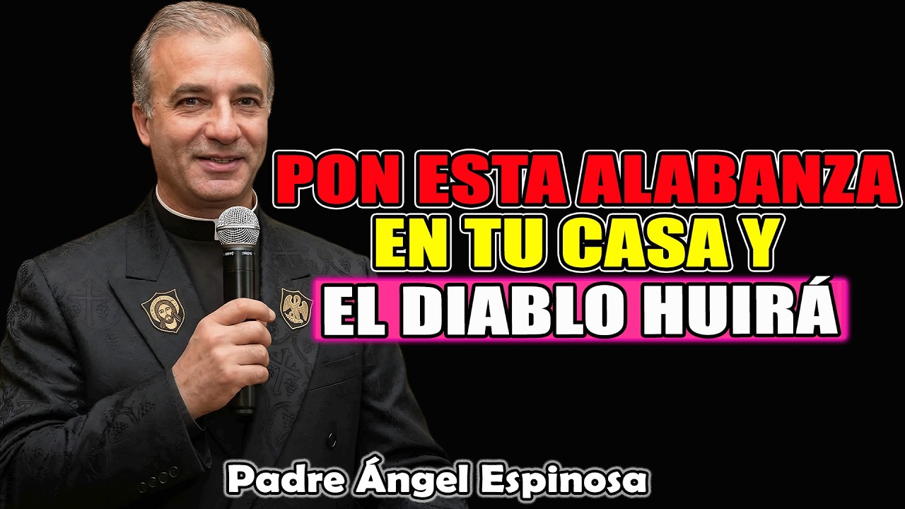 La Alabanza Que El Diablo Tiene Miedo De Oír En Tu Casa | Padre Ángel Espinosa de los Monteros 2026