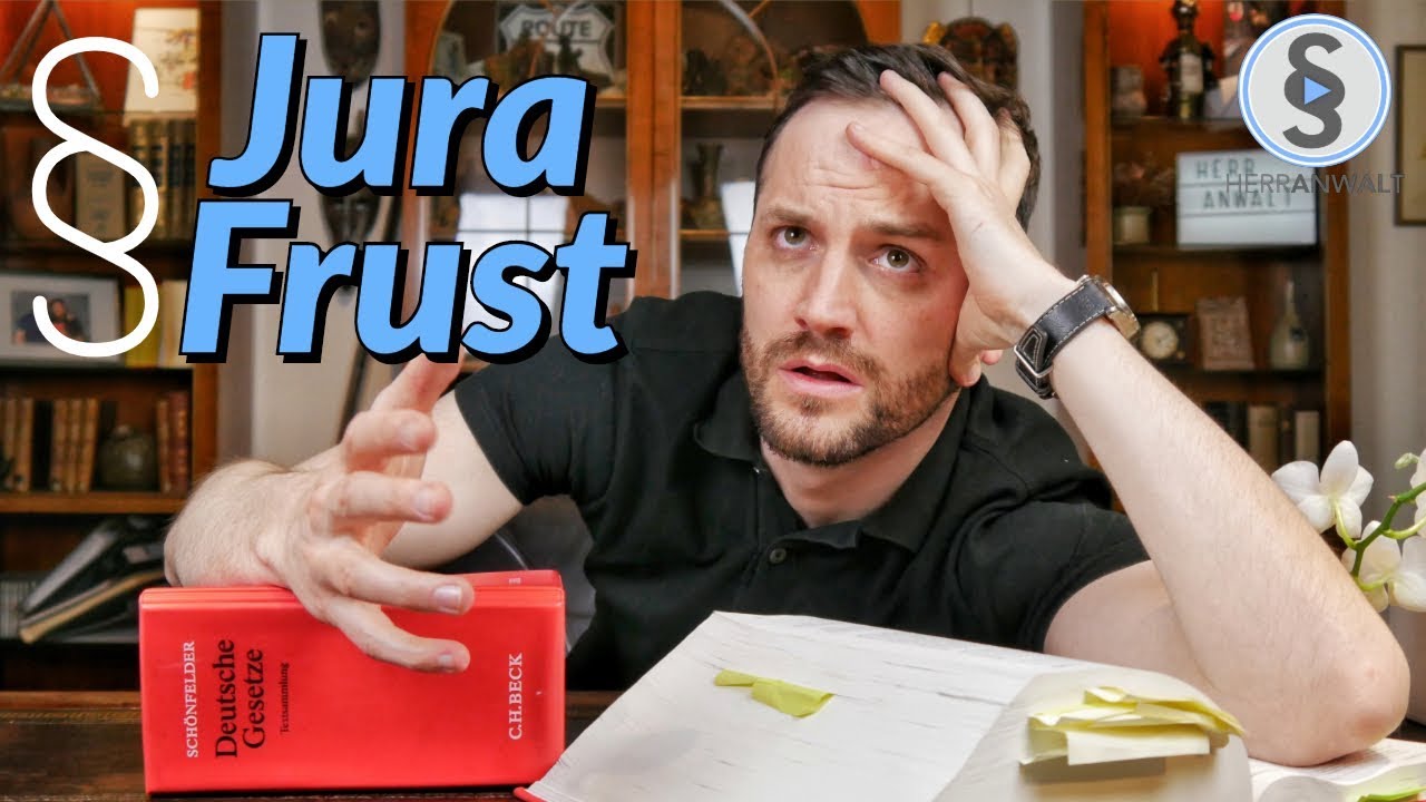 Jura Frust - Unzufriedenheit im Jurastudium - Motivation | Herr Anwalt