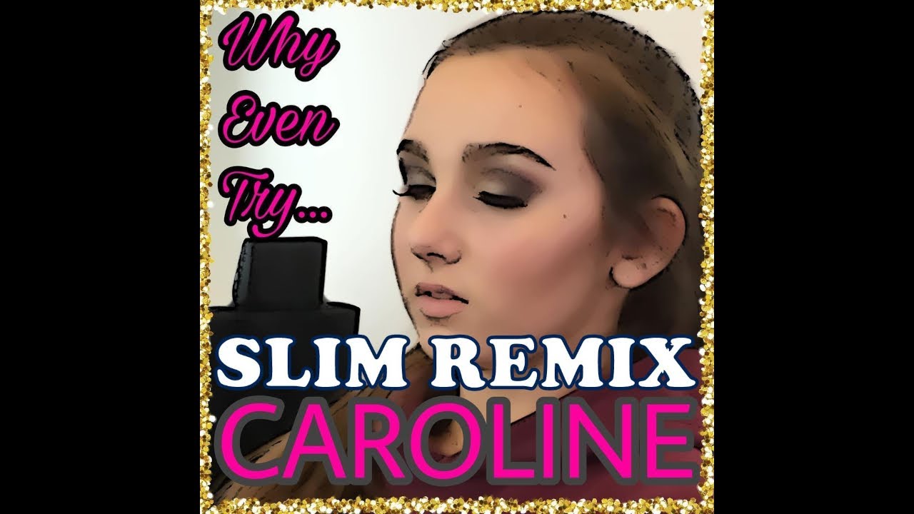 CAROLINE- Why Even Try... (Slim Remix)