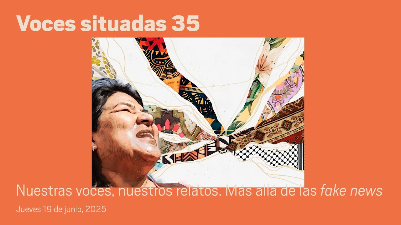 Voces situadas 35. Nuestras voces, nuestros relatos. Más allá de las fake news