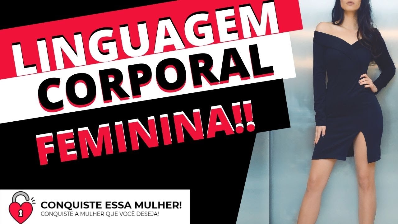 Quais são os sinais de Linguagem Corporal Feminina na sedução?