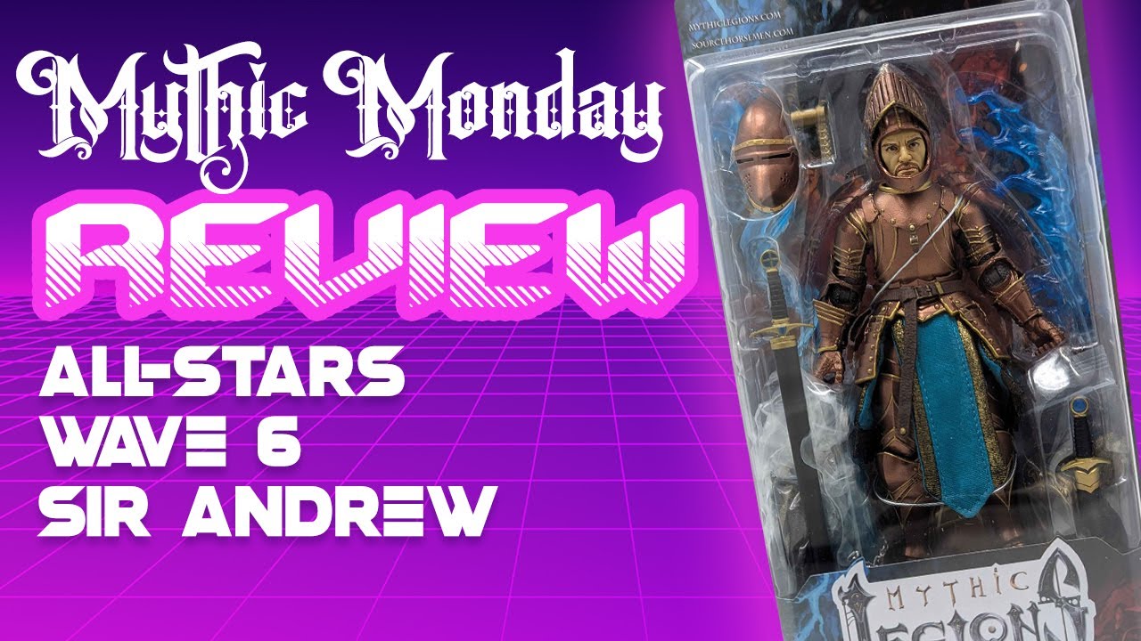 Mythic Monday - Mythic Legions All-Stars Wave 6 Sir Andrew Review