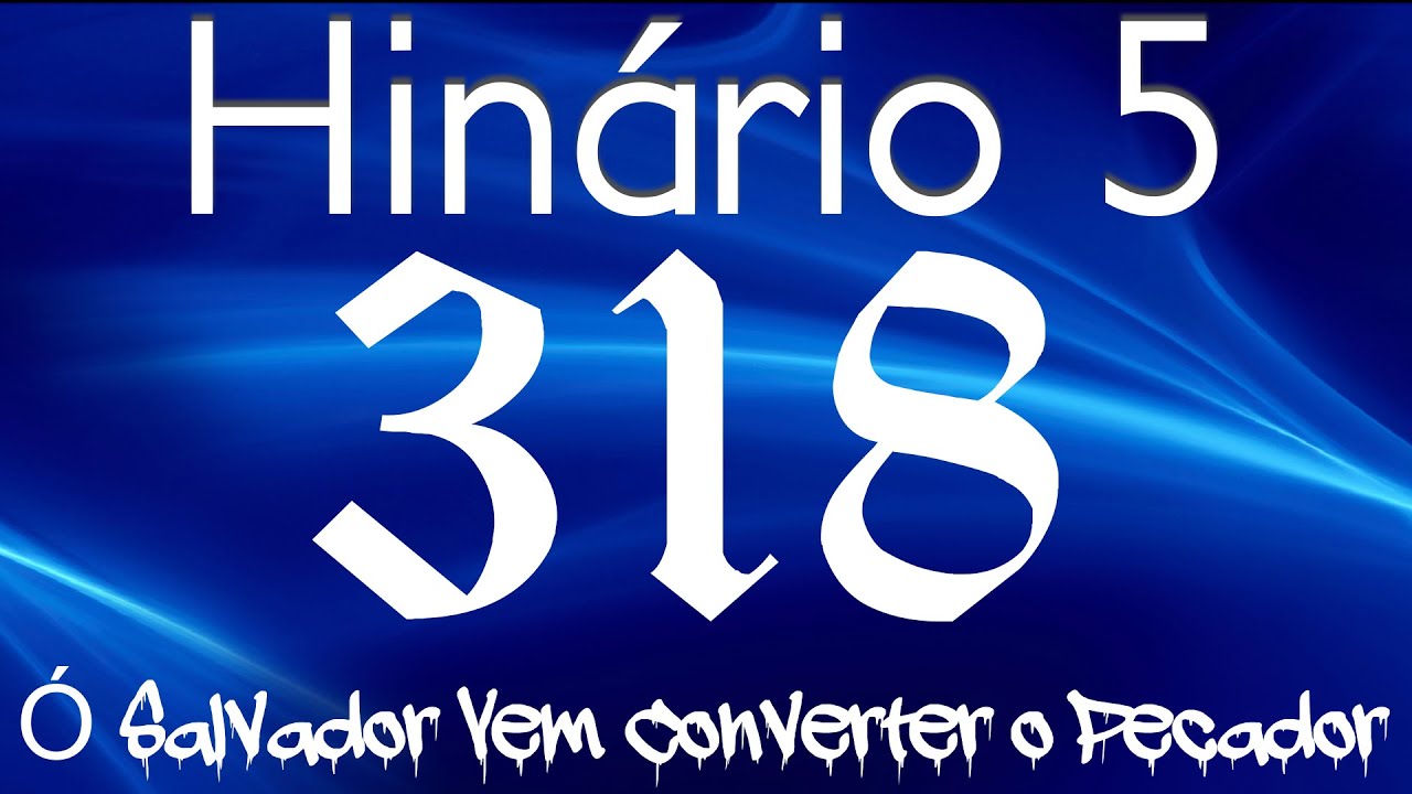HINO 318 CCB - Ó Salvador Vem Converter o Pecador - HINÁRIO 5 COM LETRAS