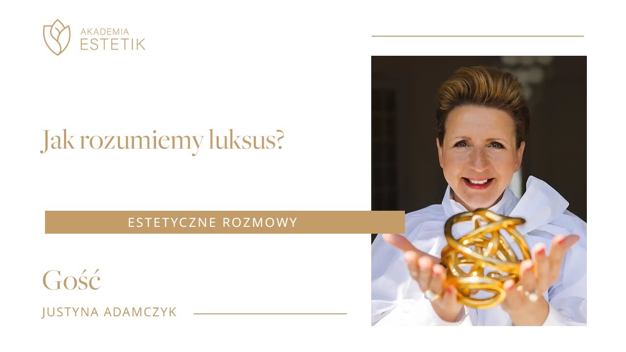 Jak rozumiemy luksus? Justyna Adamczyk #estetikpl #podcast #estetycznerozmowy #akademiaestetik