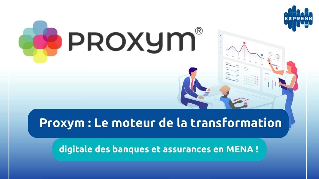 Proxym : Accélérateur de la digitalisation bancaire et assurantielle dans la région MENA!