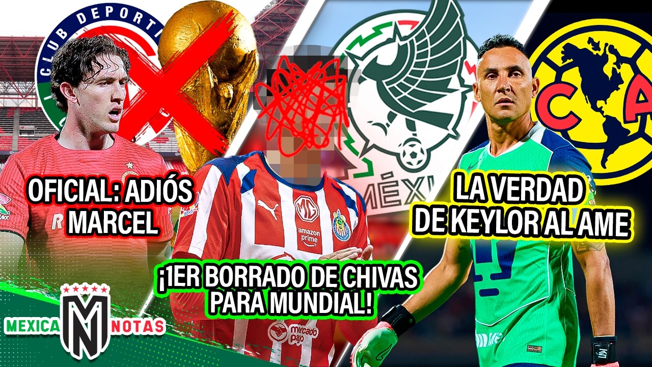 Oficial: Adiós Marcel Ruíz|¡1er borrado de Chivas para Mundial!| La verdad de Keylor al Ame