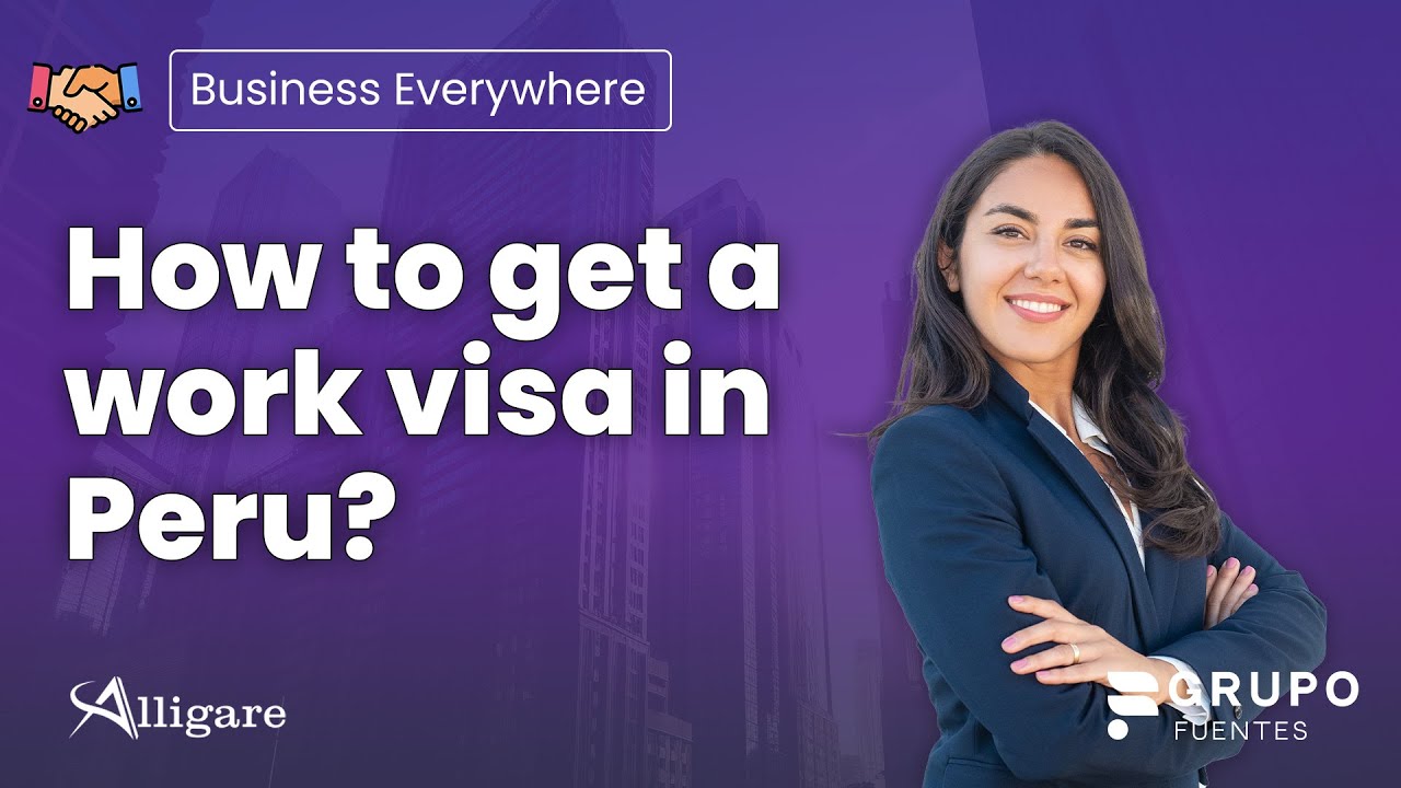 How to get a work visa in Peru?