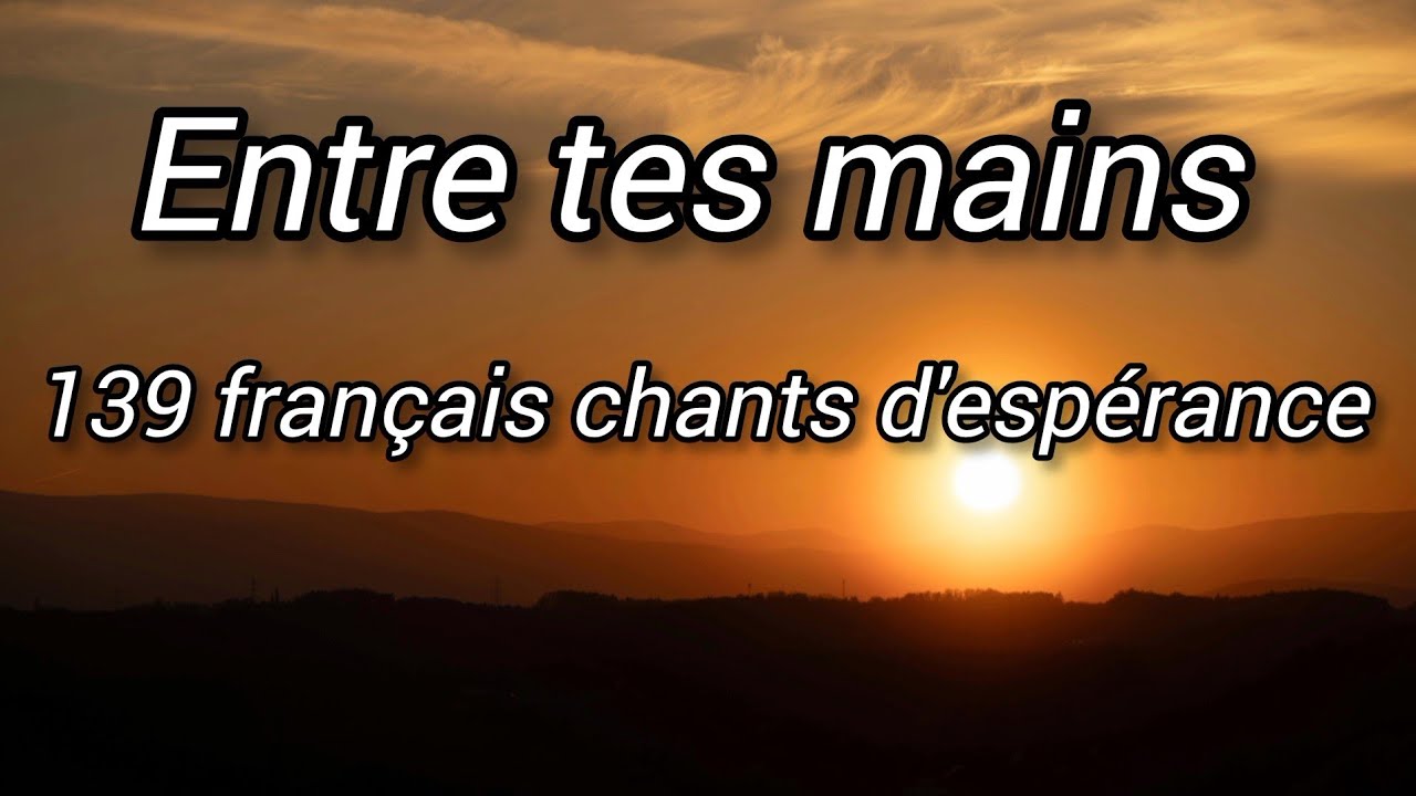 Entre tes mains 139 français chants d'espérance _ prends tout Seigneur instrumental & lyrics