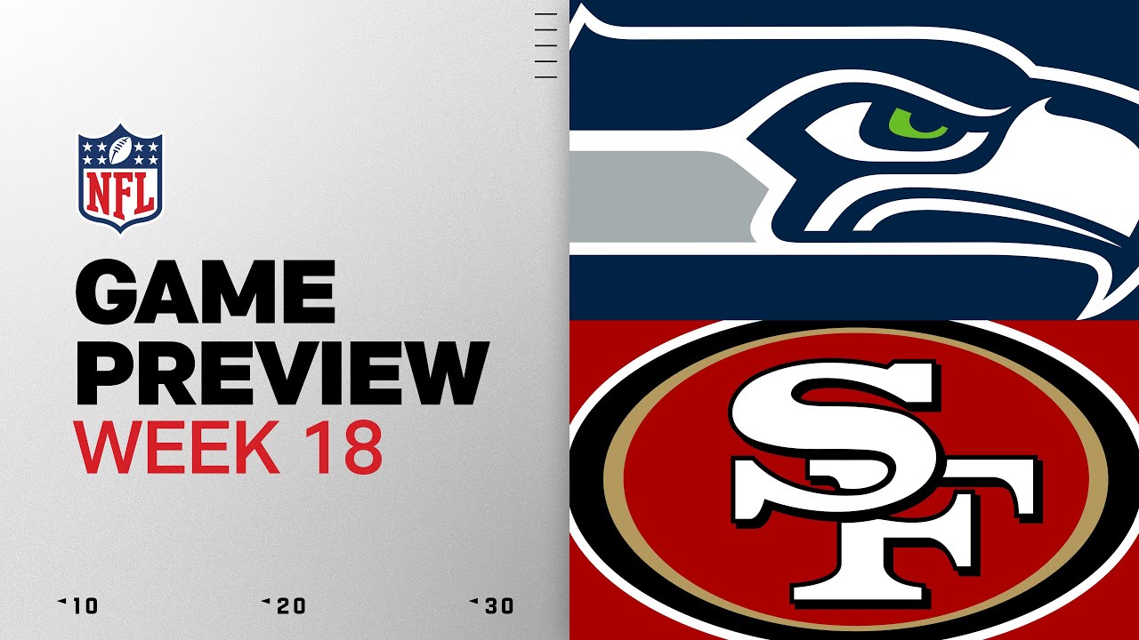 Seattle Seahawks vs San Francisco 49ers | Week 18 Game Preview