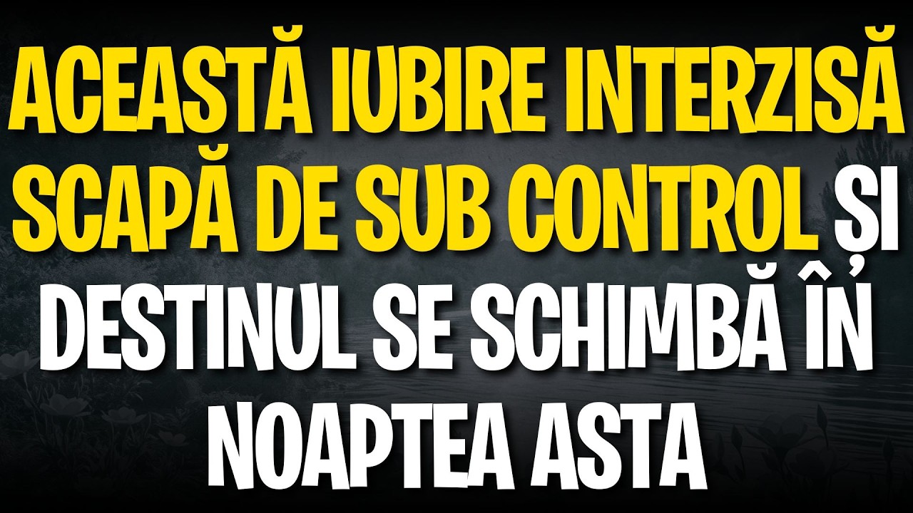 Această iubire INTERZISĂ scapă de sub control și destinul se schimbă în noaptea asta