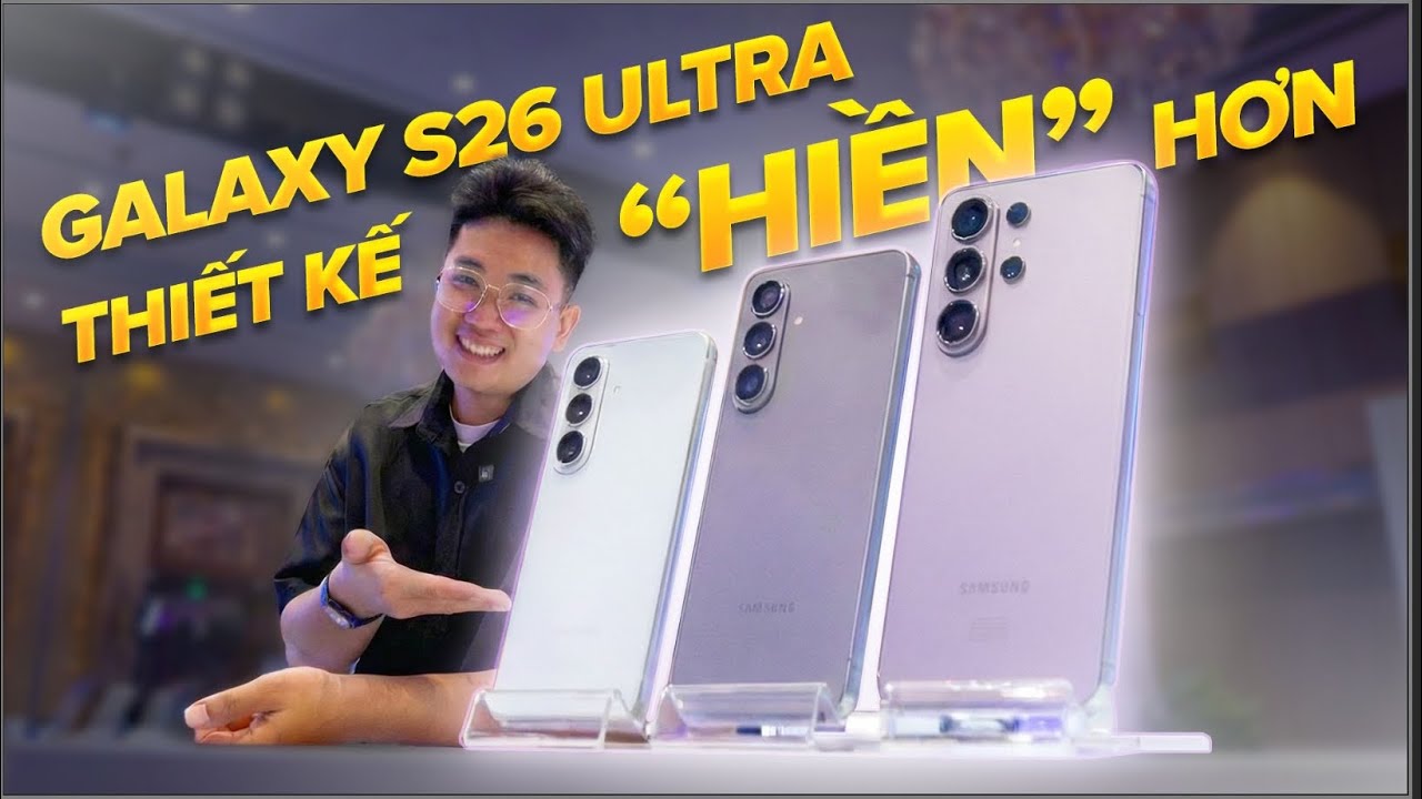 Trên tay Samsung Galaxy S26 Ultra/S26/S26+: Thiết kế mới, tính năng bảo mật QUÁ ĐỈNH!