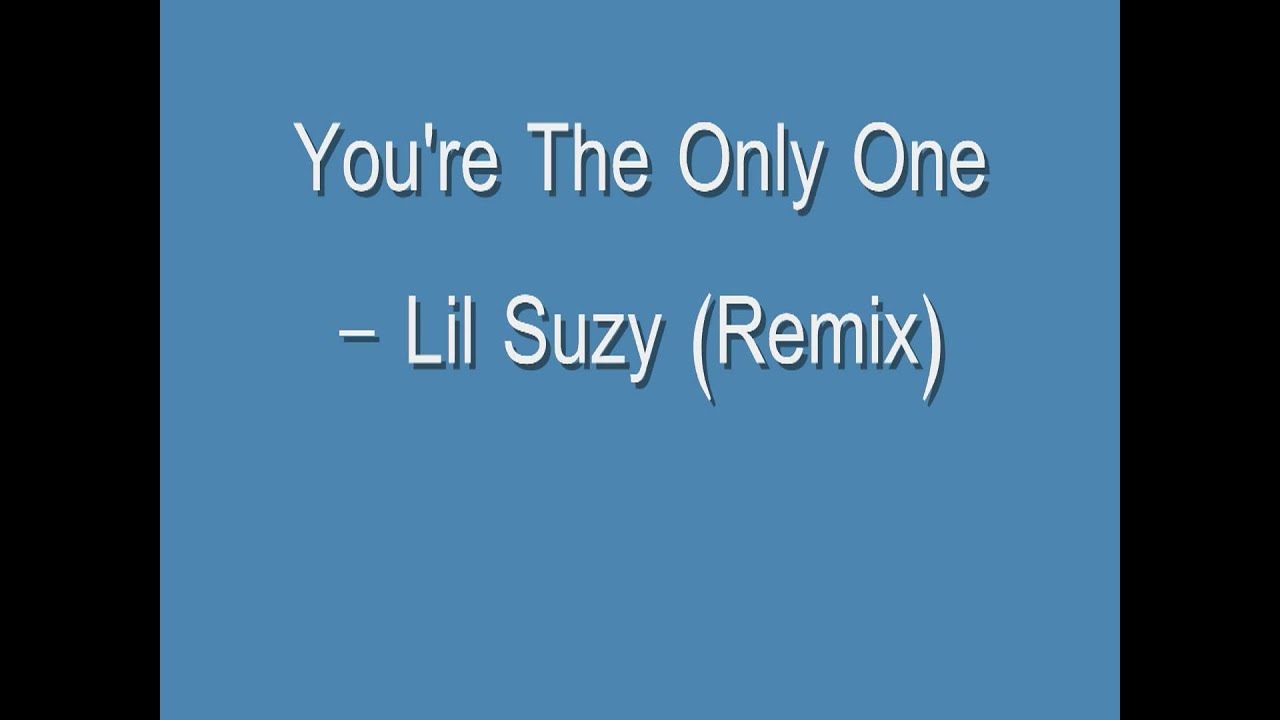 You're The Only One - Lil Suzy (Remix)