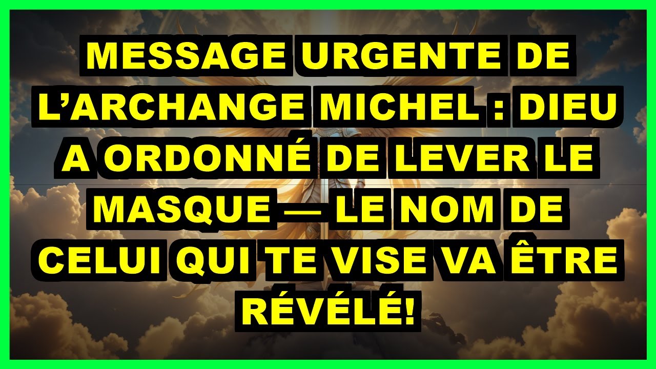 💥 MESSAGE URGENTE DE L’ARCHANGE MICHEL : DIEU A ORDONNÉ DE LEVER LE MASQUE — LE NOM DE CELUI QUI TE