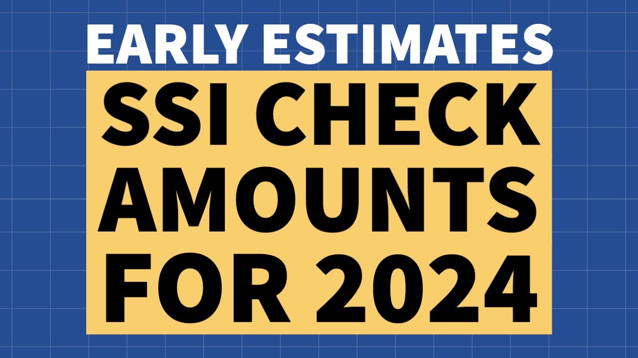 Early Estimates: SSI Check Amounts for 2024